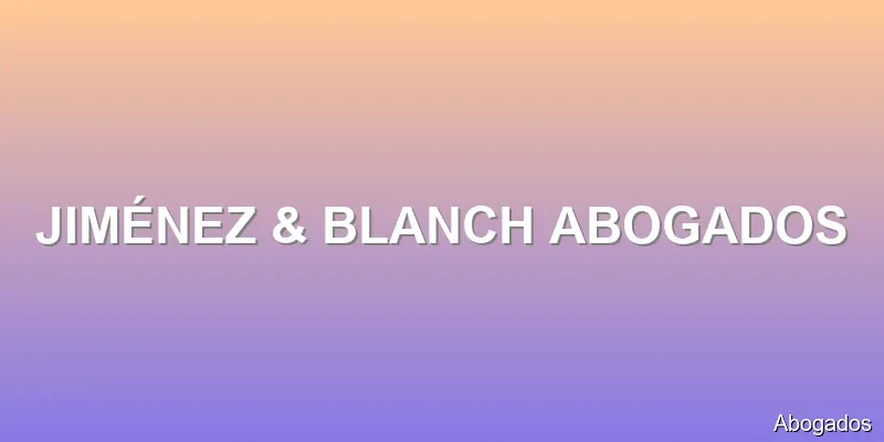 JIMÉNEZ & BLANCH ABOGADOS