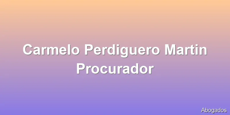 Carmelo Perdiguero Martin Procurador