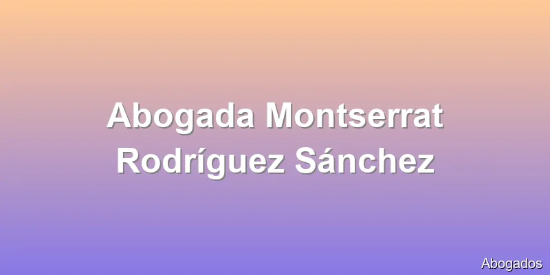 Abogada Montserrat Rodríguez Sánchez