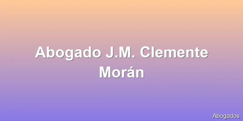 Abogado J.M. Clemente Morán