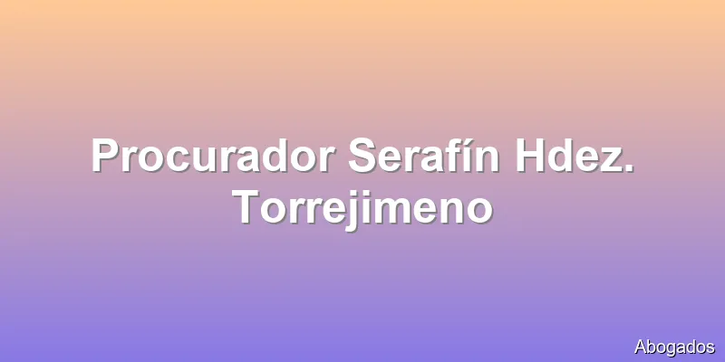 Procurador Serafín Hdez. Torrejimeno