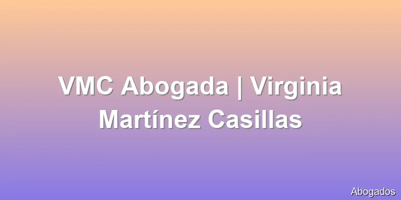 VMC Abogada | Virginia Martínez Casillas