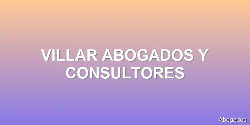 VILLAR ABOGADOS Y CONSULTORES