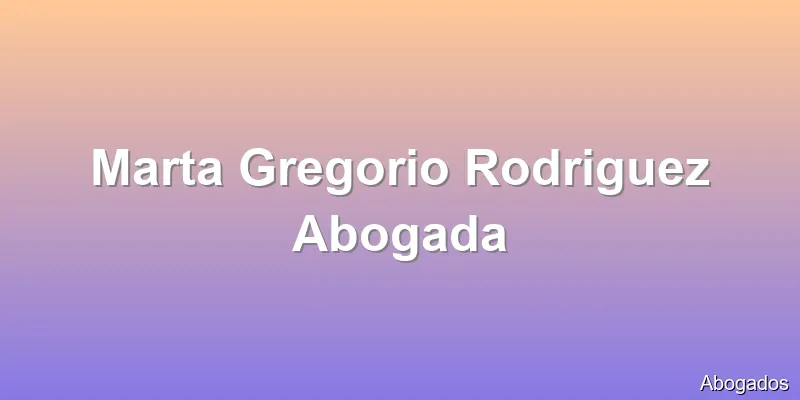 Marta Gregorio Rodriguez Abogada