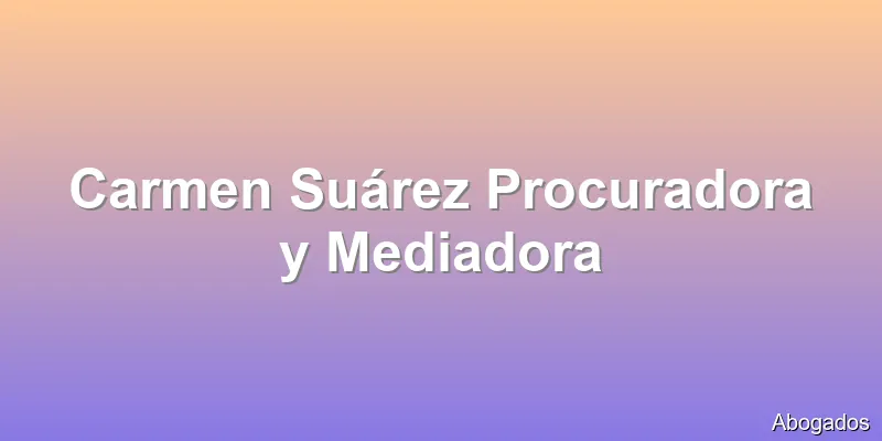 Carmen Suárez Procuradora y Mediadora