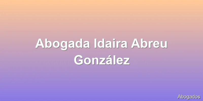 Abogada Idaira Abreu González