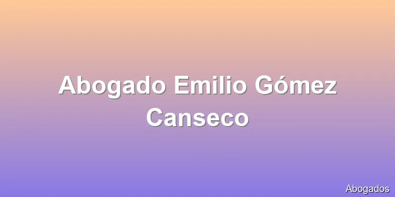Abogado Emilio Gómez Canseco