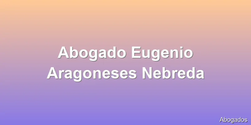 Abogado Eugenio Aragoneses Nebreda