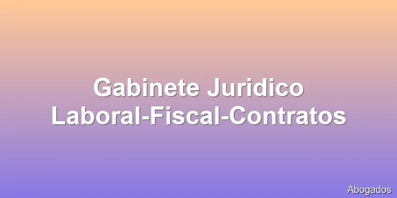 Gabinete Juridico Laboral-Fiscal-Contratos