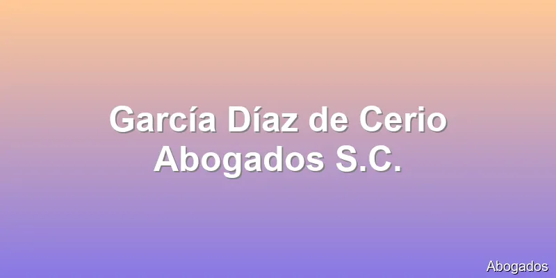 García Díaz de Cerio Abogados S.C.