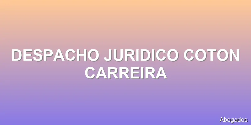 DESPACHO JURIDICO COTON CARREIRA