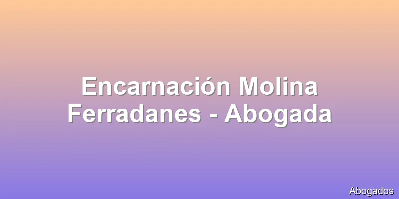 Encarnación Molina Ferradanes - Abogada