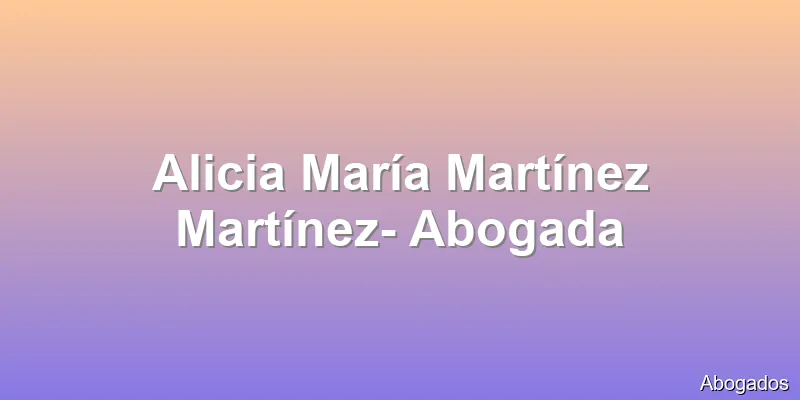 Alicia María Martínez Martínez- Abogada