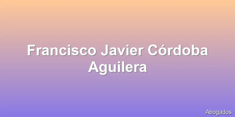 Francisco Javier Córdoba Aguilera