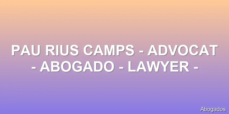 PAU RIUS CAMPS - ADVOCAT - ABOGADO - LAWYER -