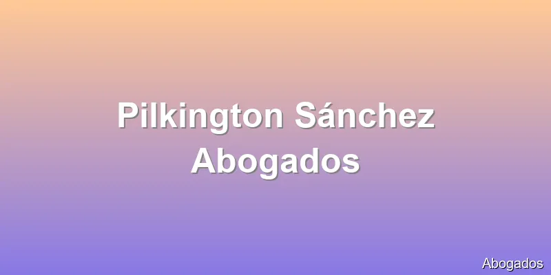 Pilkington Sánchez Abogados