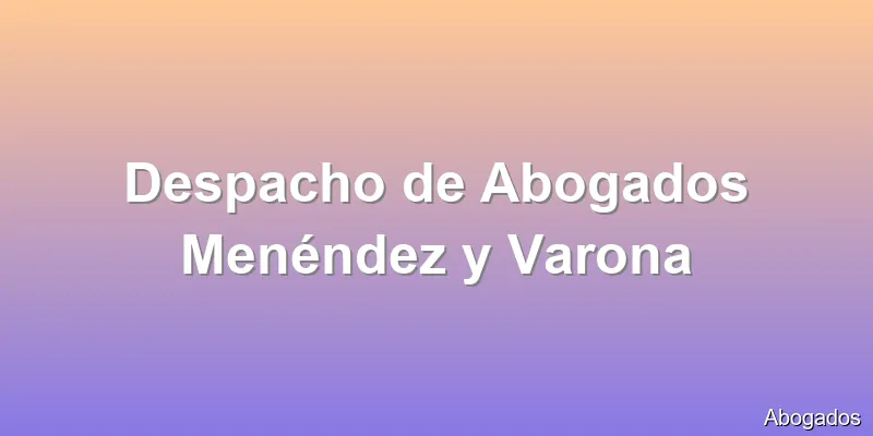 Despacho de Abogados Menéndez y Varona