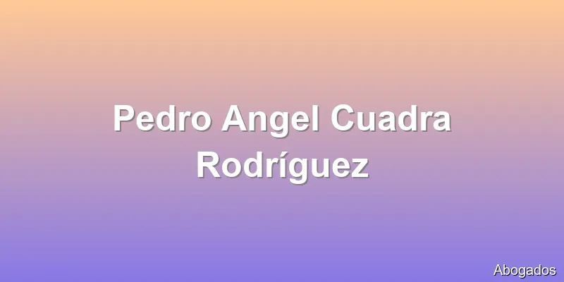 Pedro Angel Cuadra Rodríguez