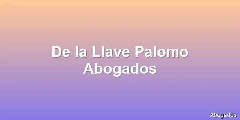 De la Llave Palomo Abogados