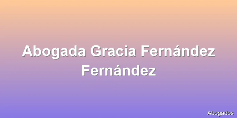 Abogada Gracia Fernández Fernández