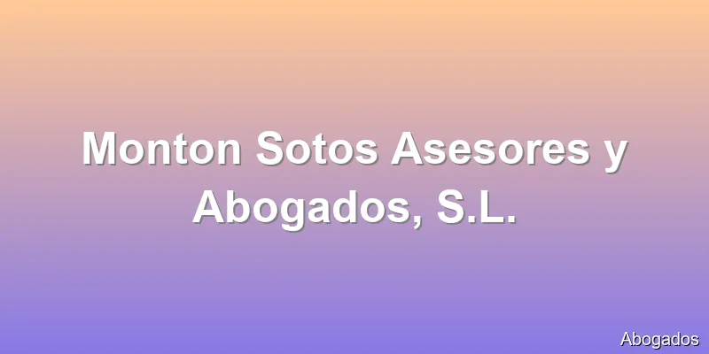 Monton Sotos Asesores y Abogados, S.L.