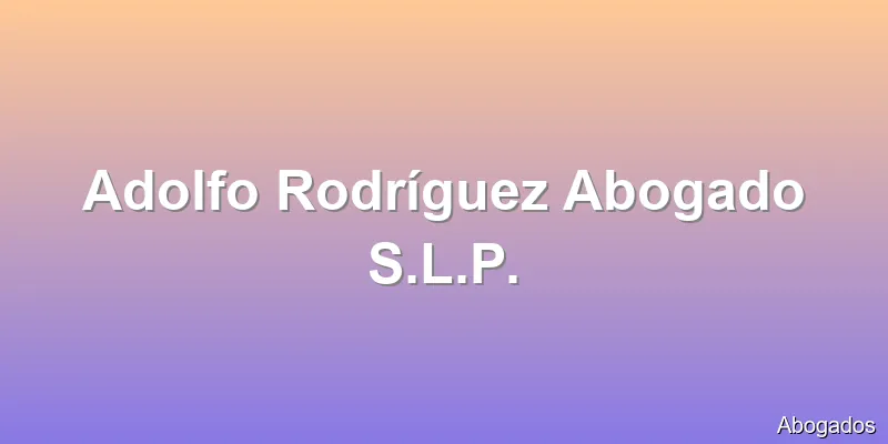 Adolfo Rodríguez Abogado S.L.P.
