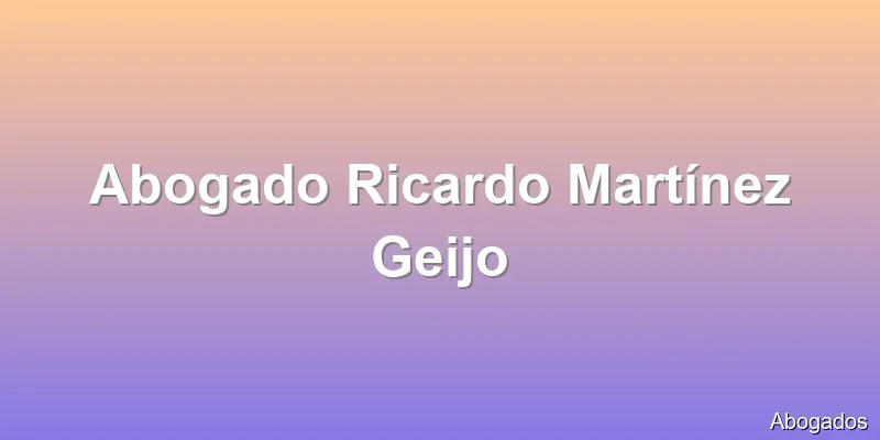 Abogado Ricardo Martínez Geijo