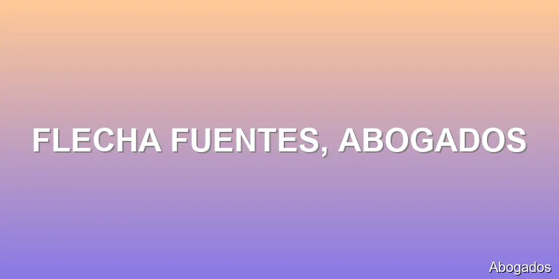 FLECHA FUENTES, ABOGADOS