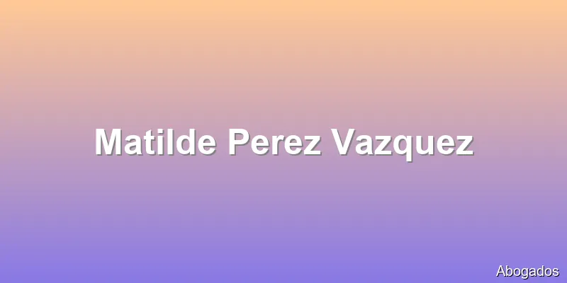 Matilde Perez Vazquez