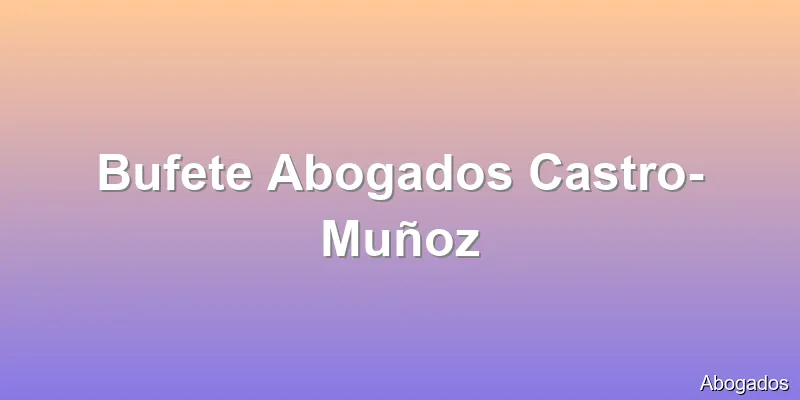Bufete Abogados Castro-Muñoz