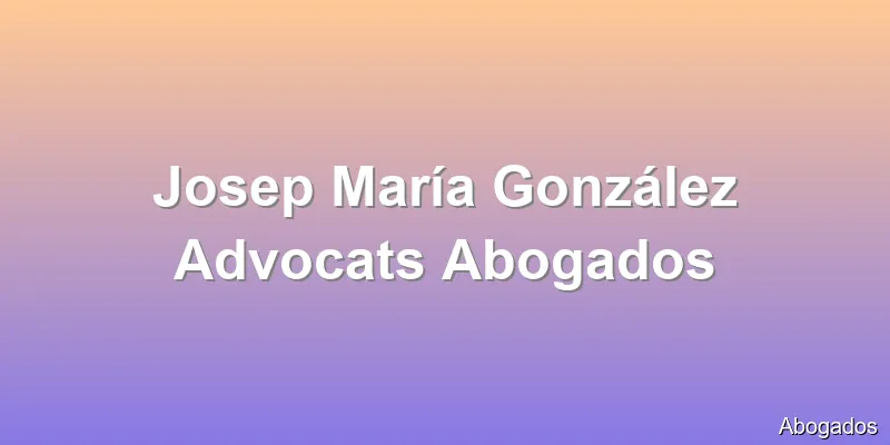 Josep María González Advocats Abogados