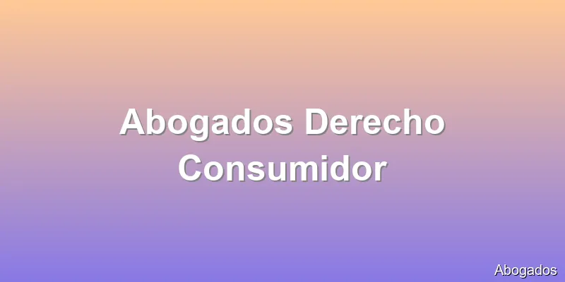 Abogados Derecho Consumidor