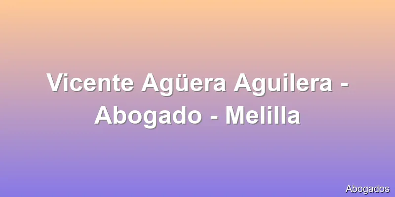 Vicente Agüera Aguilera - Abogado - Melilla