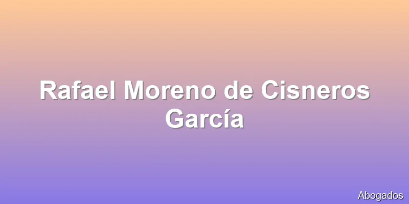 Rafael Moreno de Cisneros García