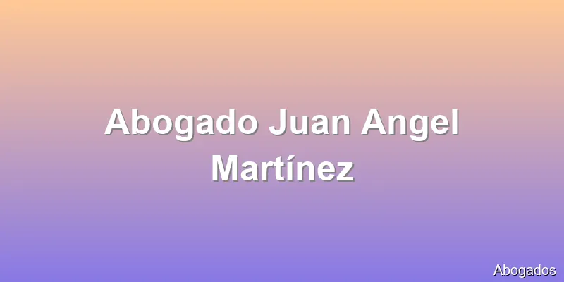 Abogado Juan Angel Martínez