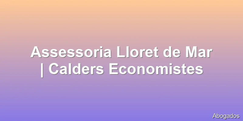 Assessoria Lloret de Mar | Calders Economistes