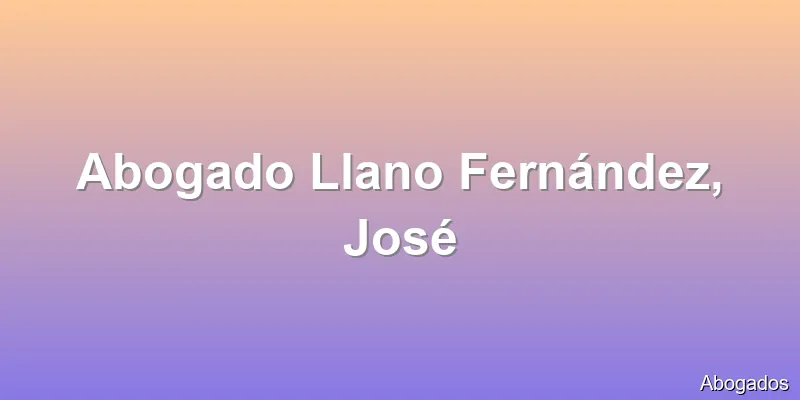 Abogado Llano Fernández, José