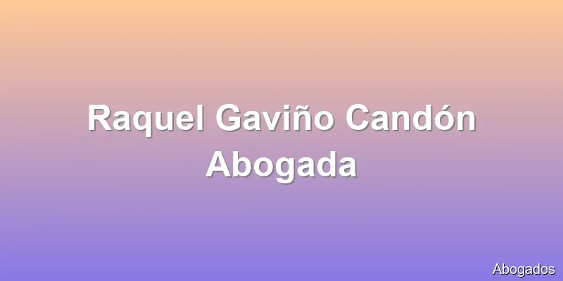 Raquel Gaviño Candón Abogada