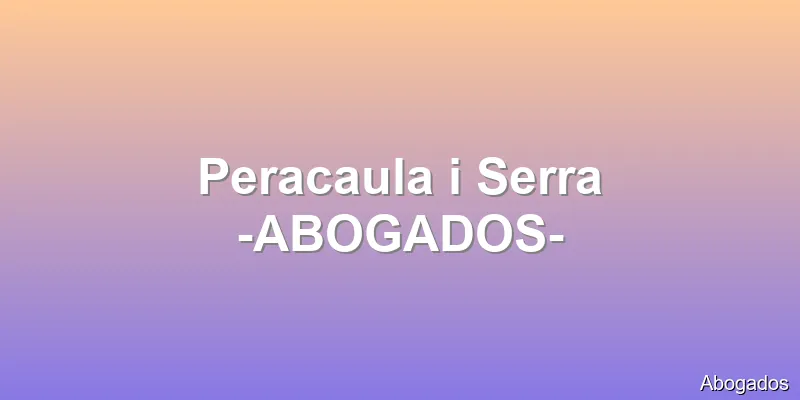 Peracaula i Serra -ABOGADOS-