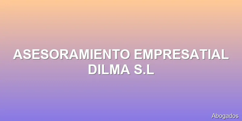 ASESORAMIENTO EMPRESATIAL DILMA S.L