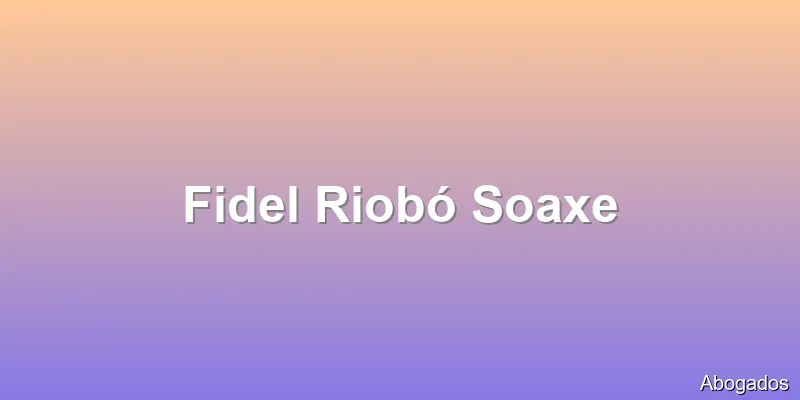 Fidel Riobó Soaxe