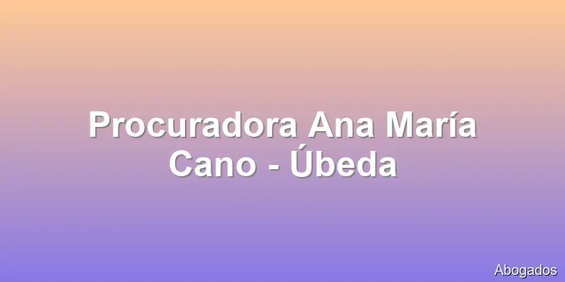 Procuradora Ana María Cano - Úbeda
