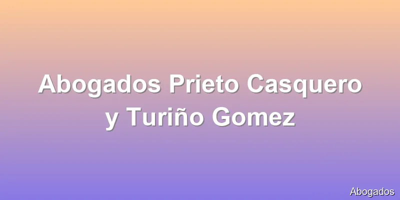 Abogados Prieto Casquero y Turiño Gomez