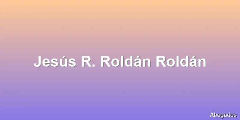 Jesús R. Roldán Roldán