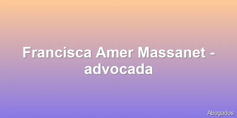 Francisca Amer Massanet - advocada