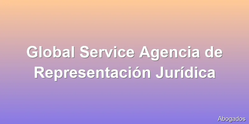 Global Service Agencia de Representación Jurídica