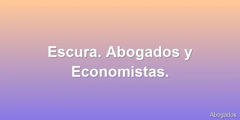 Escura. Abogados y Economistas.