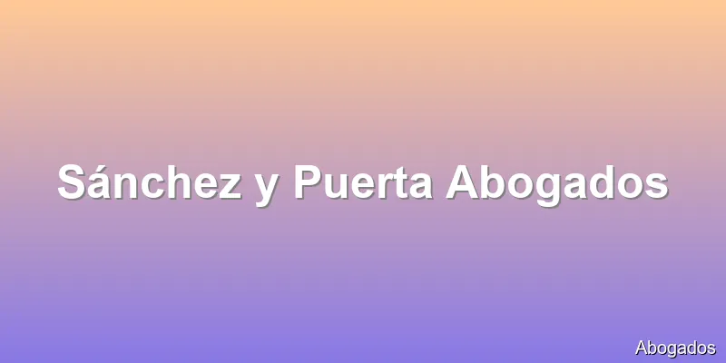 Sánchez y Puerta Abogados