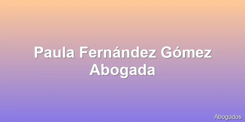 Paula Fernández Gómez Abogada