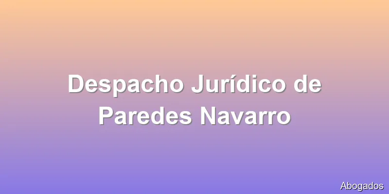 Despacho Jurídico de Paredes Navarro
